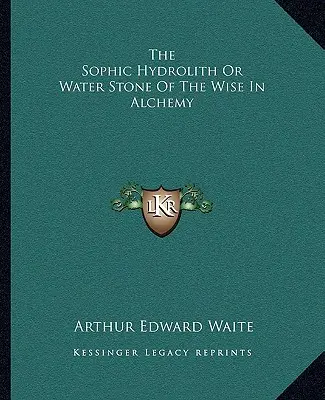 Der Sophische Hydrolith oder Wasserstein der Weisen in der Alchemie - The Sophic Hydrolith or Water Stone of the Wise in Alchemy