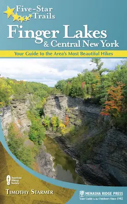 Fünf-Sterne-Wanderwege: Finger Lakes und Zentral-New York: Ihr Führer zu den schönsten Wanderungen der Region - Five-Star Trails: Finger Lakes and Central New York: Your Guide to the Area's Most Beautiful Hikes