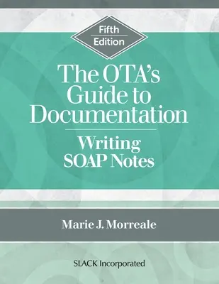 Der OTA-Leitfaden zur Dokumentation: SOAP-Notizen schreiben, Fünfte Ausgabe - The OTA's Guide to Documentation: Writing SOAP Notes, Fifth Edition