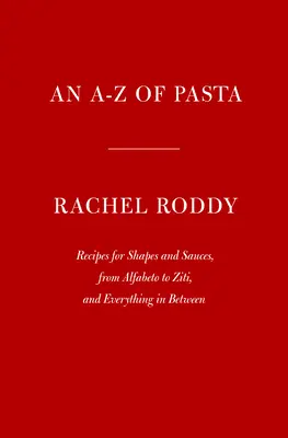Ein A-Z der Pasta: Rezepte für Formen und Saucen, von Alfabeto bis Ziti, und alles dazwischen: Ein Kochbuch - An A-Z of Pasta: Recipes for Shapes and Sauces, from Alfabeto to Ziti, and Everything in Between: A Cookbook