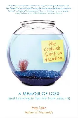 Der Goldfisch ist in Urlaub gefahren: Erinnerungen an einen Verlust (und das Lernen, die Wahrheit darüber zu sagen) - The Goldfish Went on Vacation: A Memoir of Loss (and Learning to Tell the Truth about It)