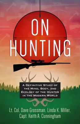 Über das Jagen: Eine definitive Studie über den Geist, den Körper und die Ökologie des Jägers in der modernen Welt - On Hunting: A Definitive Study of the Mind, Body, and Ecology of the Hunter in the Modern World