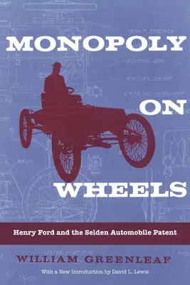 Monopoly on Wheels: Henry Ford und das Selden-Automobilpatent - Monopoly on Wheels: Henry Ford and the Selden Automobile Patent