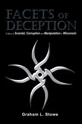 Facetten der Täuschung: Eine Geschichte von Skandal, Korruption und Manipulation in Wisconsin - Facets of Deception: A Story of Scandal, Corruption and Manipulation in Wisconsin