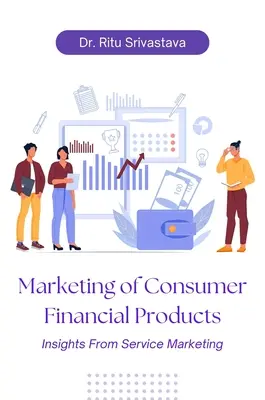 Marketing von Finanzprodukten für Verbraucher: Einblicke aus dem Dienstleistungsmarketing - Marketing of Consumer Financial Products: Insights From Service Marketing