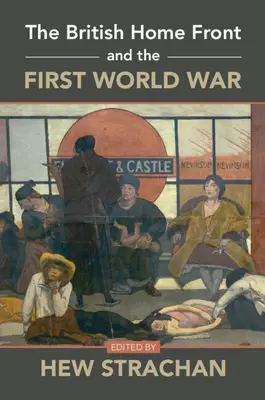 Die britische Heimatfront und der Erste Weltkrieg - The British Home Front and the First World War