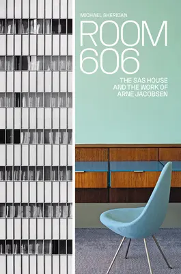 Raum 606: Das SAS-Haus und das Werk von Arne Jacobsen - Room 606: The SAS House and the Work of Arne Jacobsen