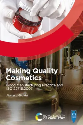 Herstellung von Qualitätskosmetika: Gute Herstellungspraxis und ISO 22716:2007 - Making Quality Cosmetics: Good Manufacturing Practice and ISO 22716:2007
