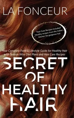 Das Geheimnis gesunder Haare (Farbdruck): Ihr kompletter Ernährungs- und Lebensführungsratgeber für gesundes Haar + Diätpläne + Rezepte - Secret of Healthy Hair (Full Color Print): Your Complete Food & Lifestyle Guide for Healthy Hair + Diet Plans + Recipes