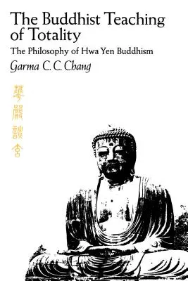 Die buddhistische Lehre der Ganzheit: Die Philosophie des Hwa Yen-Buddhismus - The Buddhist Teaching of Totality: The Philosophy of Hwa Yen Buddhism