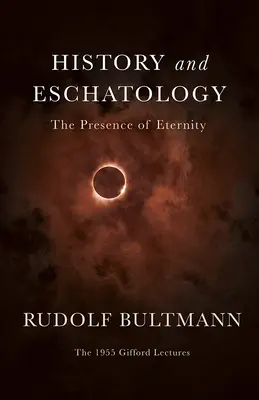 Geschichte und Eschatologie: Die Anwesenheit der Ewigkeit - History and Eschatology: The Presence of Eternity