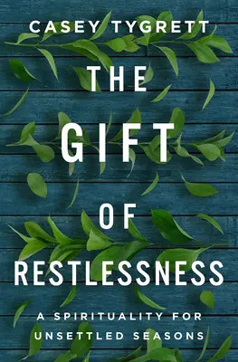 Das Geschenk der Unruhe: Eine Spiritualität für unruhige Jahreszeiten - The Gift of Restlessness: A Spirituality for Unsettled Seasons