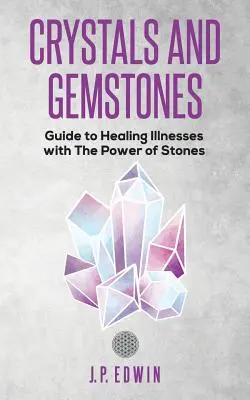 Kristalle und Edelsteine: Leitfaden zur Heilung von Krankheiten mit der Kraft der Steine - Crystals and Gemstones: Guide to Healing Illnesses with the Power of Stones