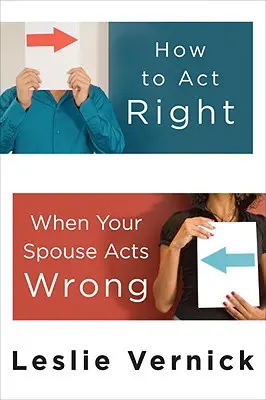 Wie Sie sich richtig verhalten, wenn Ihr Partner sich falsch verhält - How to Act Right When Your Spouse Acts Wrong