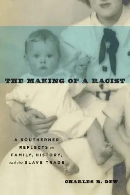 Die Entstehung eines Rassisten: Ein Südstaatler reflektiert über Familie, Geschichte und Sklavenhandel - The Making of a Racist: A Southerner Reflects on Family, History, and the Slave Trade