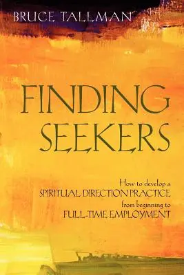 Finding Seekers: Wie man eine Praxis der geistlichen Begleitung von den Anfängen bis zur Vollzeitbeschäftigung entwickelt - Finding Seekers: How to Develop a Spiritual Direction Practice from Beginning to Full-Time Employment