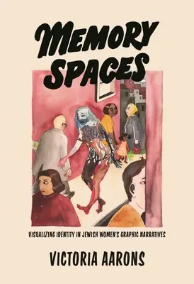 Erinnerungsräume: Visualisierung von Identität in den grafischen Erzählungen jüdischer Frauen - Memory Spaces: Visualizing Identity in Jewish Women's Graphic Narratives