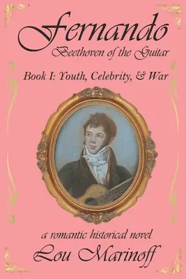 Fernando: Der Beethoven der Gitarre: Buch I: Jugend, Berühmtheit und Krieg - Fernando: Beethoven of the Guitar: Book I: Youth, Celebrity, and War