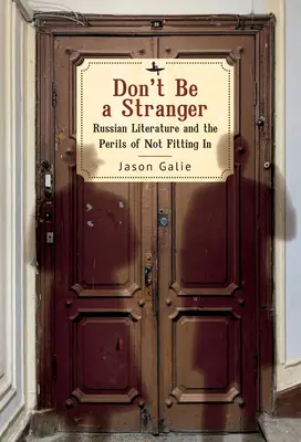 Seien Sie kein Fremder: Russische Literatur und die Gefahren des Sich-nicht-Einfügens - Don't Be a Stranger: Russian Literature and the Perils of Not Fitting in