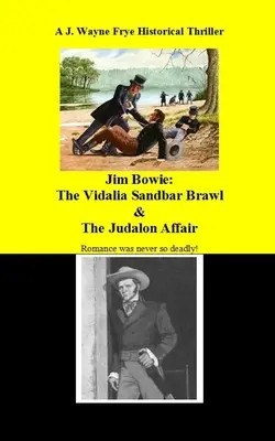 Jim Bowie: Die Vidalia-Sandbar-Schlägerei und die Judalon-Affäre - Jim Bowie: The Vidalia Sandbar Brawl And the Judalon Affair