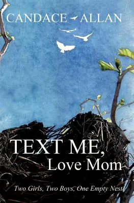 Text Me, Love Mom: Zwei Mädchen, zwei Jungen, ein leeres Nest - Text Me, Love Mom: Two Girls, Two Boys, One Empty Nest