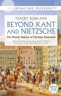 Jenseits von Kant und Nietzsche: Die Münchner Verteidigung des christlichen Humanismus - Beyond Kant and Nietzsche: The Munich Defence of Christian Humanism