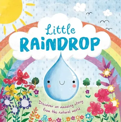 Naturgeschichten: Kleiner Regentropfen: Gepolstertes Pappbuch - Nature Stories: Little Raindrop: Padded Board Book
