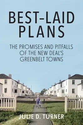Best-Laid Plans: Die Versprechen und Fallstricke der Greenbelt Towns des New Deal - Best-Laid Plans: The Promises and Pitfalls of the New Deal's Greenbelt Towns