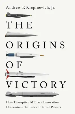 Die Ursprünge des Sieges: Wie disruptive militärische Innovationen das Schicksal von Großmächten bestimmen - The Origins of Victory: How Disruptive Military Innovation Determines the Fates of Great Powers