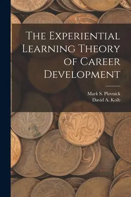Die Theorie des Erfahrungslernens in der beruflichen Entwicklung - The Experiential Learning Theory of Career Development