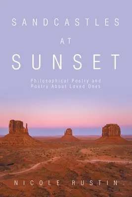 Sandburgen bei Sonnenuntergang: Philosophische Poesie und Poesie über geliebte Menschen - Sandcastles at Sunset: Philosophical Poetry and Poetry About Loved Ones