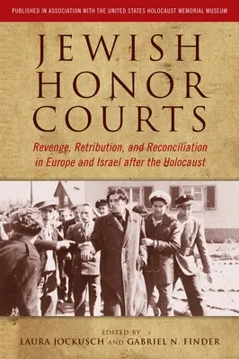 Jüdische Ehrengerichte: Rache, Vergeltung und Versöhnung in Europa und Israel nach dem Holocaust - Jewish Honor Courts: Revenge, Retribution, and Reconciliation in Europe and Israel After the Holocaust