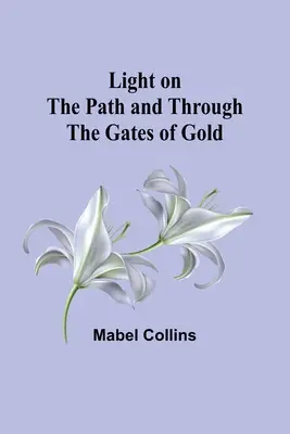 Licht auf dem Pfad und durch die Tore des Goldes - Light on the Path and Through the Gates of Gold