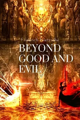 Jenseits von Gut und Böse, von Friedrich Nietzsche: Vorspiel zu einer Philosophie der Zukunft - Beyond Good and Evil, by Friedrich Nietzsche: Prelude to a Philosophy of the Future