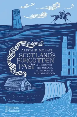 Schottlands vergessene Vergangenheit: Eine Geschichte des Verlegens, Verlegens und Missverstehens - Scotland's Forgotten Past: A History of the Mislaid, Misplaced and Misunderstood