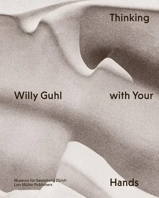 Willy Guhl: Denken mit den Händen - Willy Guhl: Thinking with Your Hands