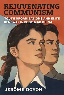 Die Verjüngung des Kommunismus: Jugendorganisationen und Elitenerneuerung in China nach Mao - Rejuvenating Communism: Youth Organizations and Elite Renewal in Post-Mao China
