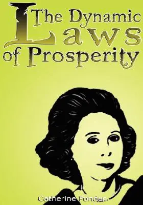 Die dynamischen Gesetze des Wohlstands: Kräfte, die Ihnen Reichtum bringen - The Dynamic Laws of Prosperity: Forces That Bring Riches to You