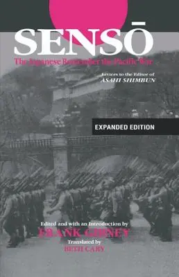 Senso: Die Japaner erinnern sich an den Pazifikkrieg: Briefe an den Herausgeber der Asahi Shimbun - Senso: The Japanese Remember the Pacific War: Letters to the Editor of Asahi Shimbun