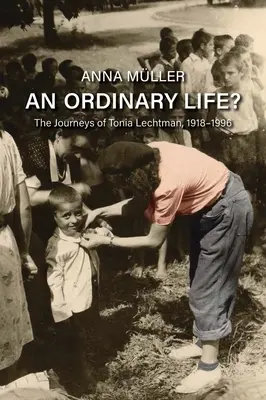 Ein gewöhnliches Leben? Die Reisen von Tonia Lechtman, 1918-1996 - An Ordinary Life?: The Journeys of Tonia Lechtman, 1918-1996