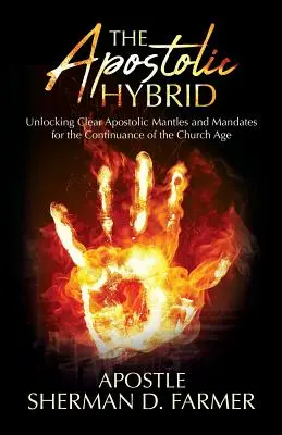 Der apostolische Hybrid: Freilegung klarer apostolischer Mäntel und Mandate für das Fortbestehen des Kirchenzeitalters - The Apostolic Hybrid: Unlocking Clear Apostolic Mantles and Mandates for the Continuance of the Church Age