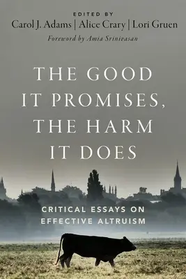 Das Gute, das es verspricht, der Schaden, den es anrichtet: Kritische Essays über effektiven Altruismus - The Good It Promises, the Harm It Does: Critical Essays on Effective Altruism