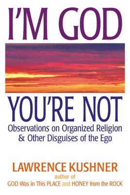 Ich bin Gott, du bist es nicht: Beobachtungen zur organisierten Religion und anderen Verkleidungen des Ichs - I'm God; You're Not: Observations on Organized Religion & Other Disguises of the Ego