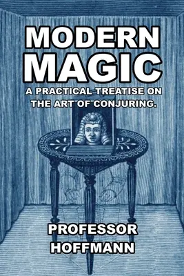 Moderne Magie: Eine praktische Abhandlung über die Kunst des Beschwörens - Modern Magic: A Practical Treatise on the Art of Conjuring