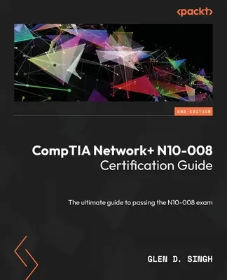 CompTIA Network] N10-008 Certification Guide - Zweite Auflage: Der ultimative Leitfaden zum Bestehen der N10-008-Prüfung - CompTIA Network] N10-008 Certification Guide - Second Edition: The ultimate guide to passing the N10-008 exam