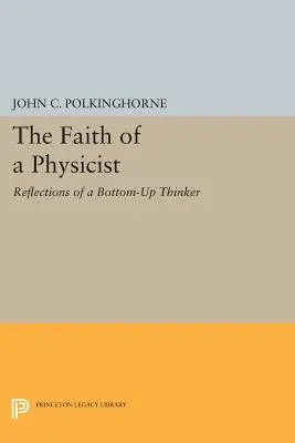 Der Glaube eines Physikers: Überlegungen eines Denkers, der von unten nach oben denkt - The Faith of a Physicist: Reflections of a Bottom-Up Thinker