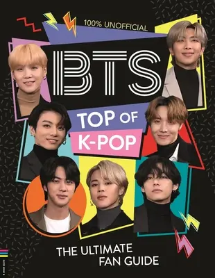 Bts: Top of K-Pop: Der ultimative Fan-Guide - Bts: Top of K-Pop: The Ultimate Fan Guide