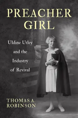 Preacher Girl: Uldine Utley und die Industrie der Erweckung - Preacher Girl: Uldine Utley and the Industry of Revival