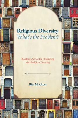 Religiöse Vielfalt - wo ist das Problem? Buddhistische Ratschläge für einen gedeihlichen Umgang mit religiöser Vielfalt - Religious Diversity--What's the Problem?: Buddhist Advice for Flourishing with Religious Diversity