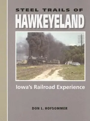 Stahlspuren von Hawkeyeland: Iowas Erfahrung mit der Eisenbahn - Steel Trails of Hawkeyeland: Iowa's Railroad Experience